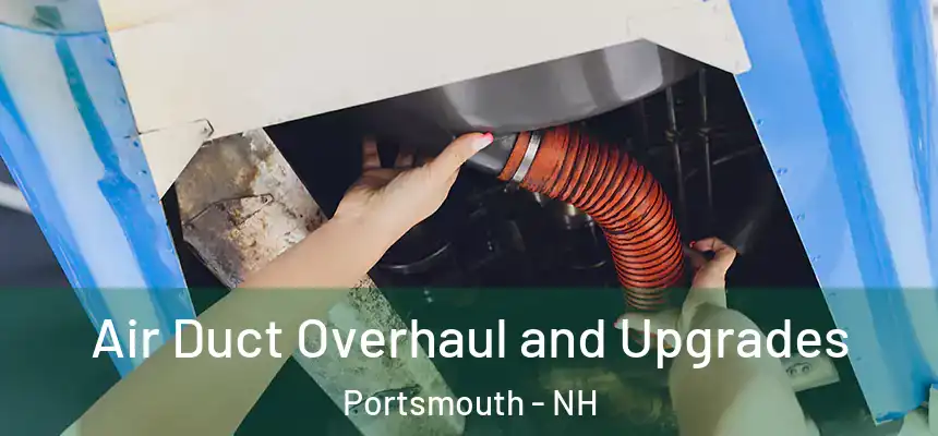 Air Duct Overhaul and Upgrades Portsmouth - NH