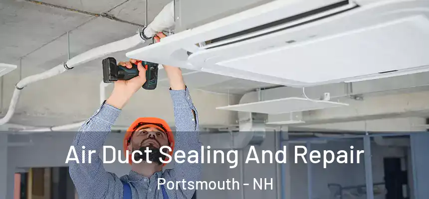  Air Duct Sealing And Repair Portsmouth - NH