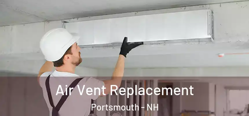  Air Vent Replacement Portsmouth - NH