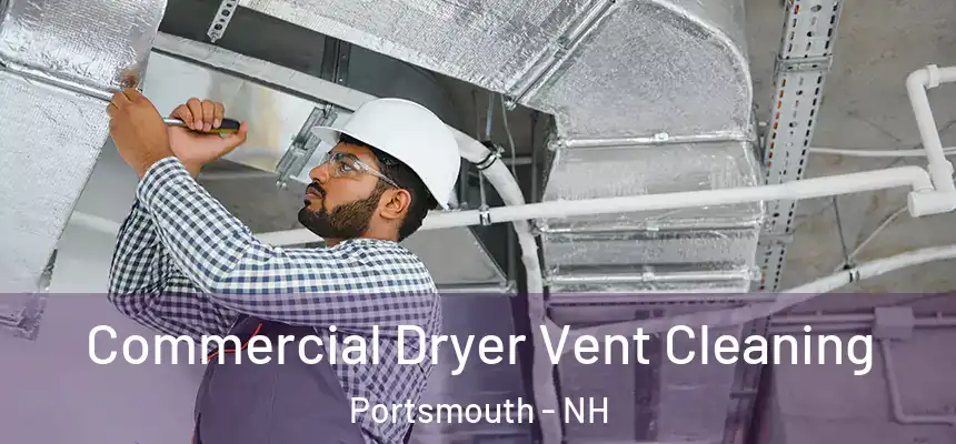 Commercial Dryer Vent Cleaning Portsmouth - NH