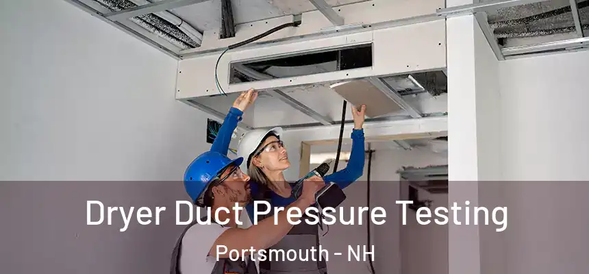 Dryer Duct Pressure Testing Portsmouth - NH