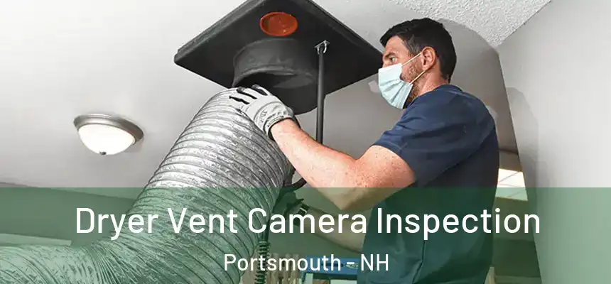 Dryer Vent Camera Inspection Portsmouth - NH