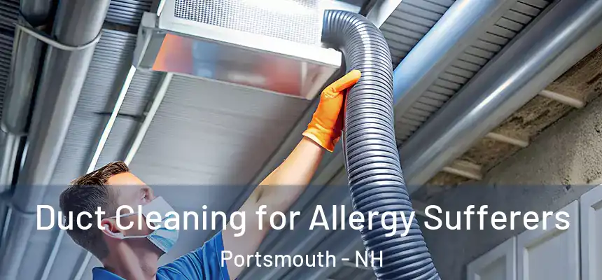  Duct Cleaning for Allergy Sufferers Portsmouth - NH
