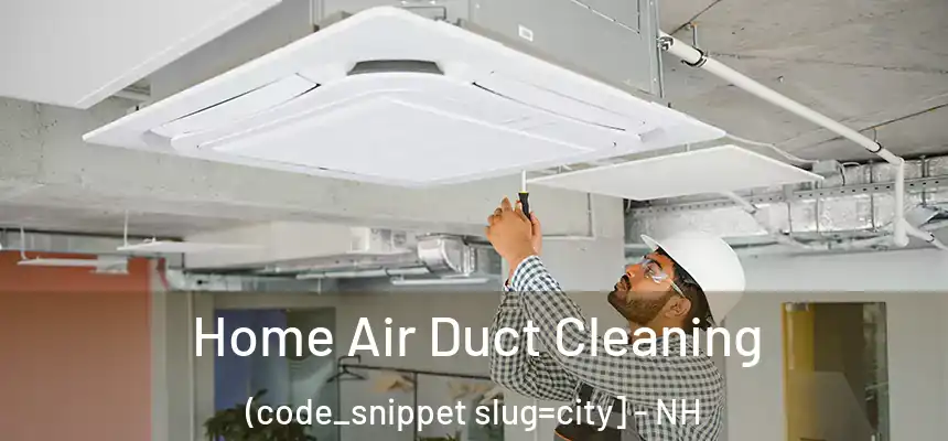  Home Air Duct Cleaning (code_snippet slug=city] - NH