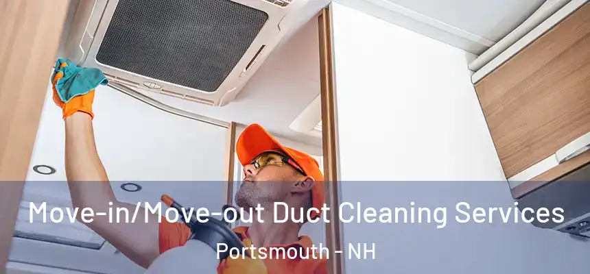  Move-in/Move-out Duct Cleaning Services Portsmouth - NH