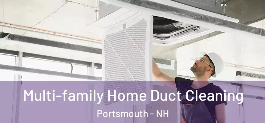 Multi-family Home Duct Cleaning Portsmouth - NH