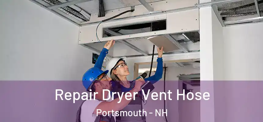 Repair Dryer Vent Hose Portsmouth - NH