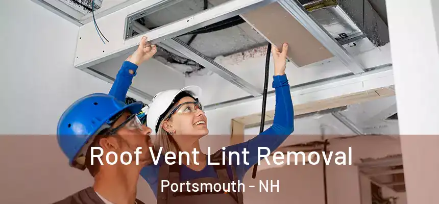 Roof Vent Lint Removal Portsmouth - NH