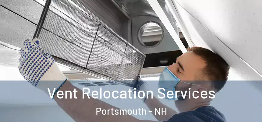 Vent Relocation Services Portsmouth - NH