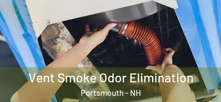  Vent Smoke Odor Elimination Portsmouth - NH