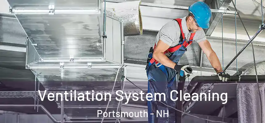  Ventilation System Cleaning Portsmouth - NH