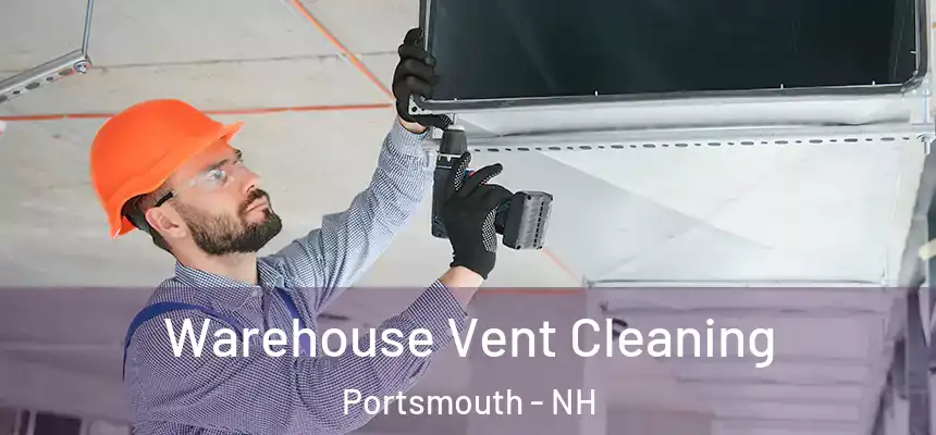  Warehouse Vent Cleaning Portsmouth - NH